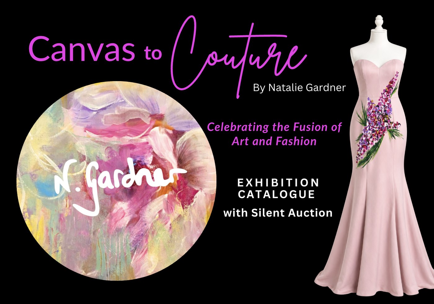 Canvas to Couture by Natalie Gardner — Exhibition Catalogue with Silent Auction. ADL Fashion Festival promotional image showing a circular detail of an original floral painting alongside a hand-painted gown.